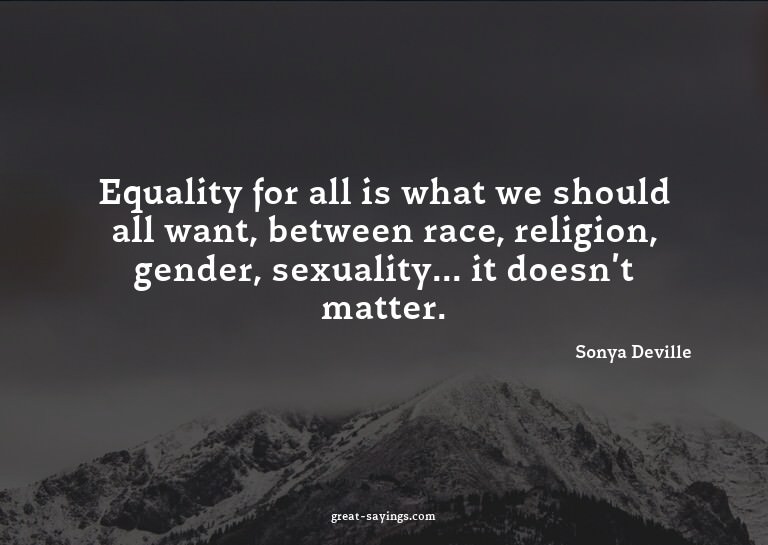 Equality for all is what we should all want, between ra