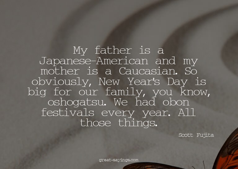 My father is a Japanese-American and my mother is a Cau