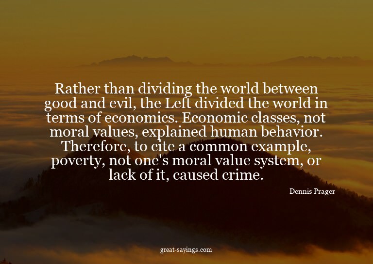 Rather than dividing the world between good and evil, t
