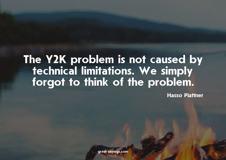 The Y2K problem is not caused by technical limitations.