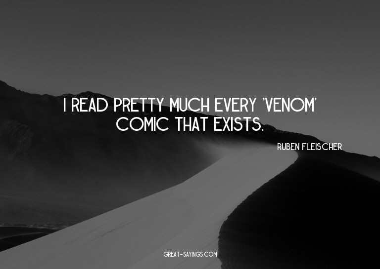 I read pretty much every 'Venom' comic that exists.

