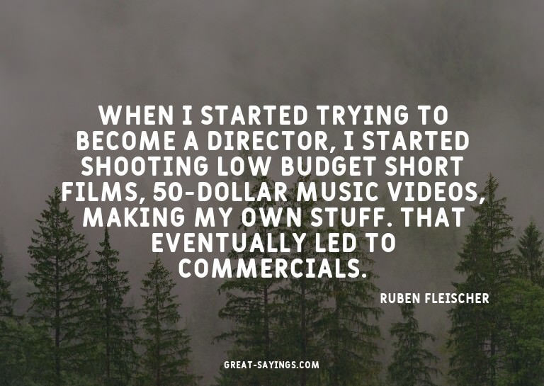 When I started trying to become a director, I started s