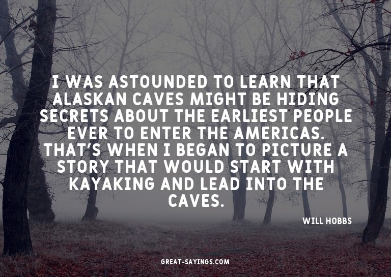 I was astounded to learn that Alaskan caves might be hi