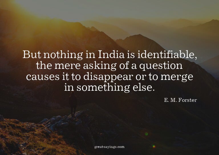 But nothing in India is identifiable, the mere asking o
