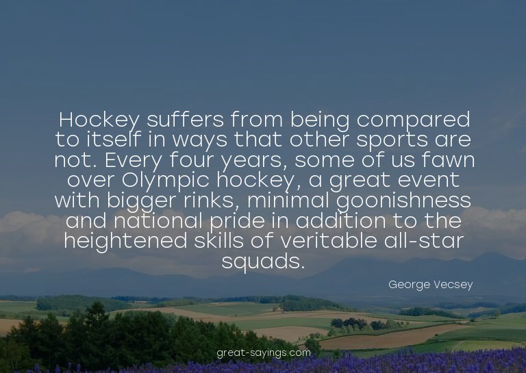 Hockey suffers from being compared to itself in ways th
