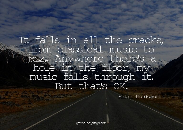It falls in all the cracks, from classical music to jaz