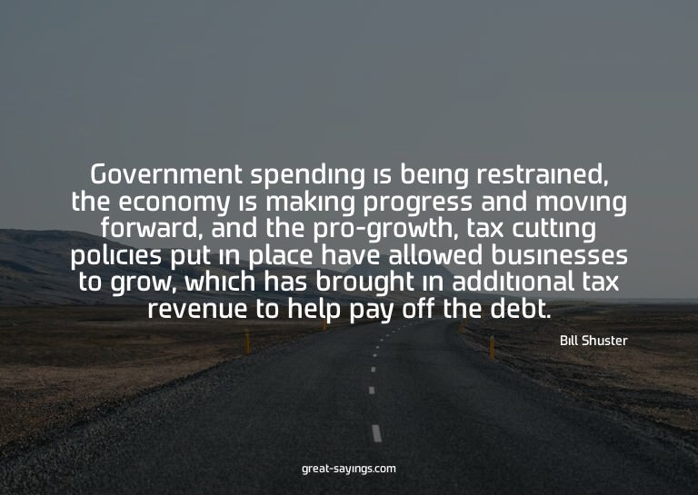 Government spending is being restrained, the economy is