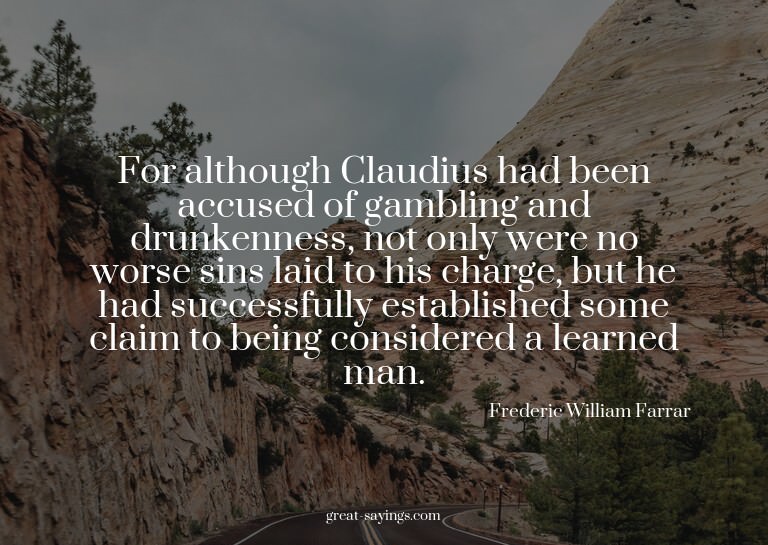 For although Claudius had been accused of gambling and