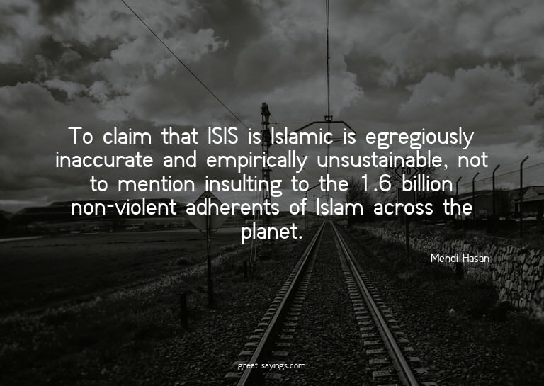 To claim that ISIS is Islamic is egregiously inaccurate