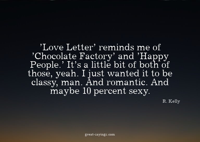 'Love Letter' reminds me of 'Chocolate Factory' and 'Ha