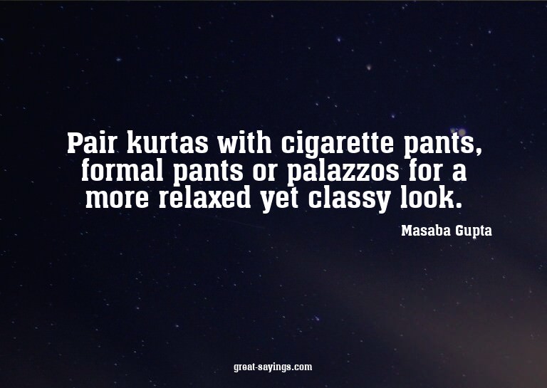Pair kurtas with cigarette pants, formal pants or palaz