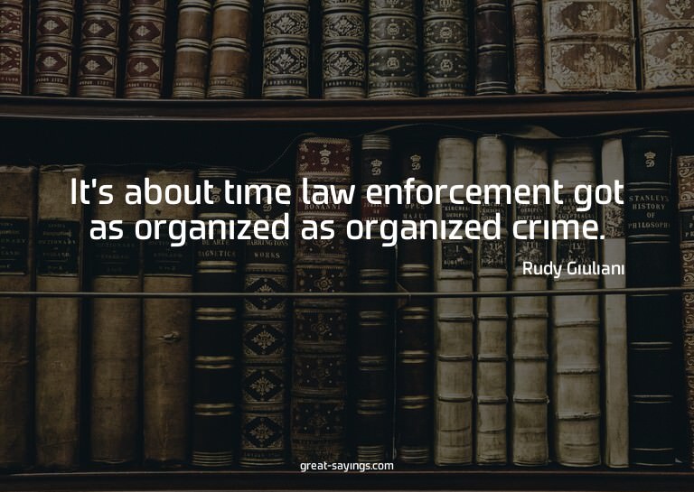 It's about time law enforcement got as organized as org