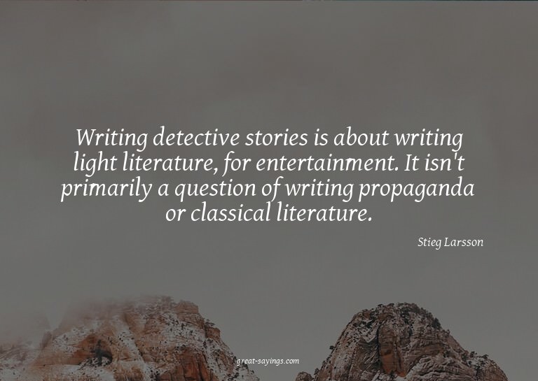 Writing detective stories is about writing light litera
