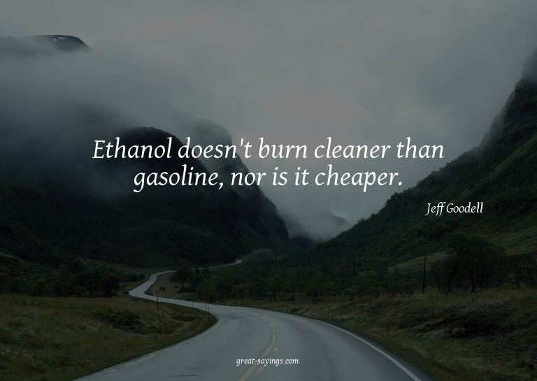 Ethanol doesn't burn cleaner than gasoline, nor is it c