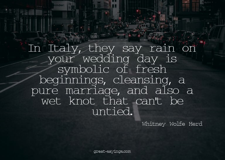 In Italy, they say rain on your wedding day is symbolic