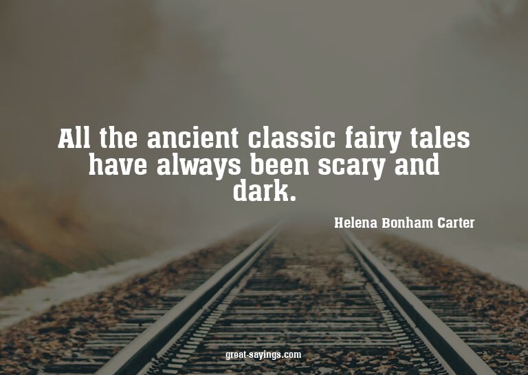 All the ancient classic fairy tales have always been sc