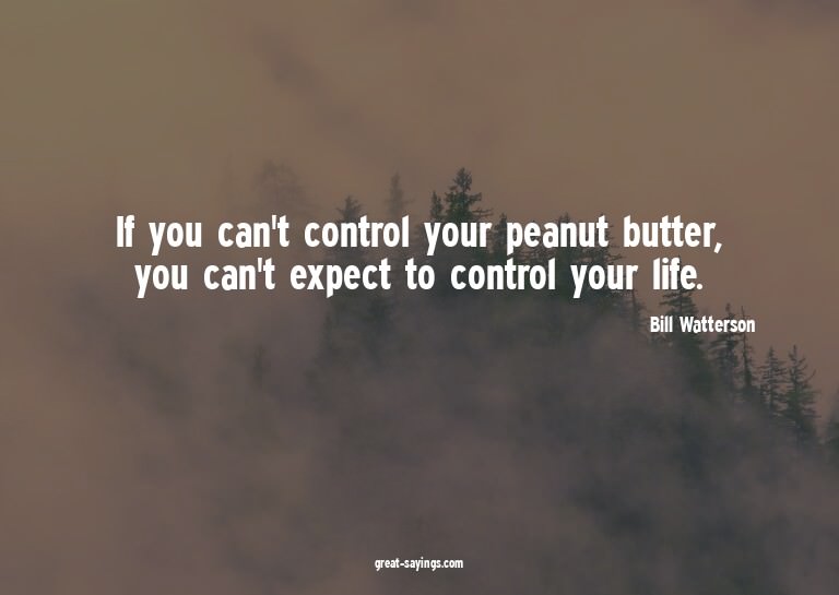 If you can't control your peanut butter, you can't expe