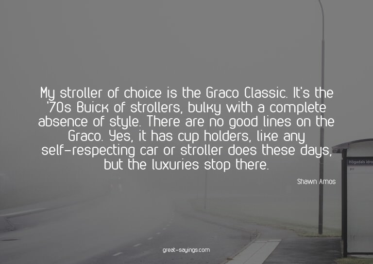 My stroller of choice is the Graco Classic. It's the '7