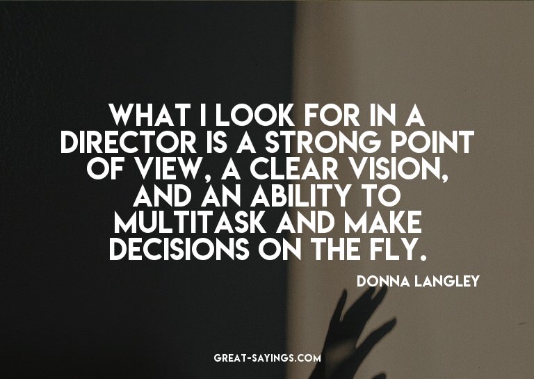 What I look for in a director is a strong point of view