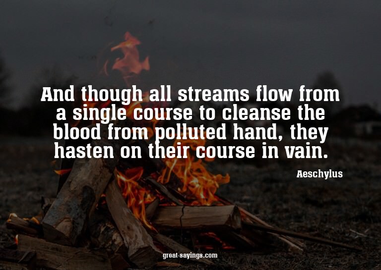And though all streams flow from a single course to cle
