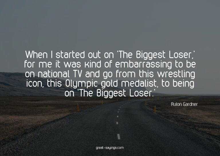 When I started out on 'The Biggest Loser,' for me it wa