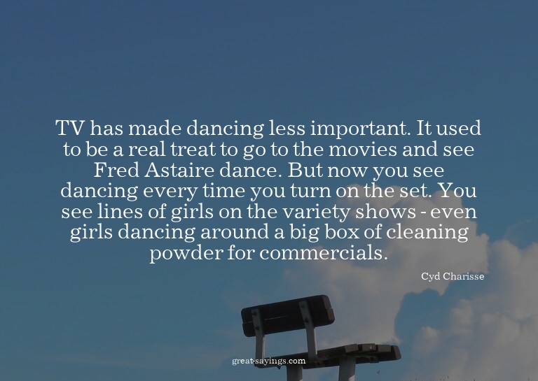 TV has made dancing less important. It used to be a rea