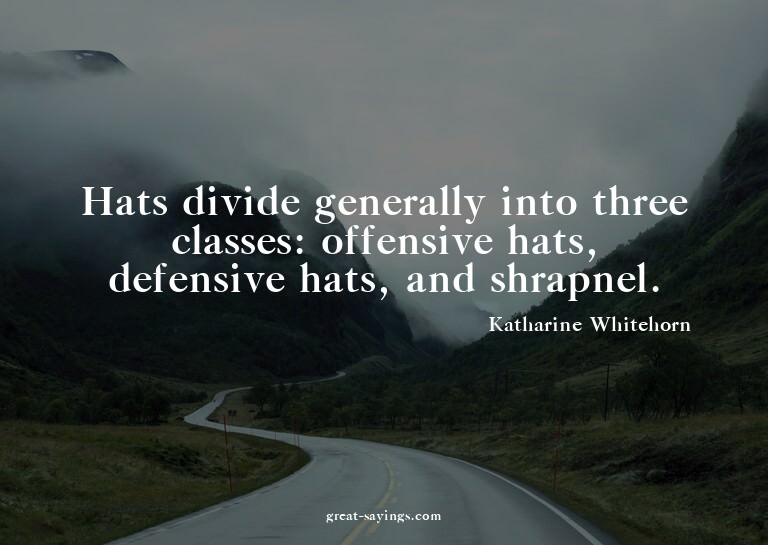 Hats divide generally into three classes: offensive hat