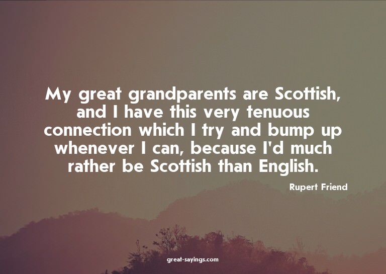 My great grandparents are Scottish, and I have this ver
