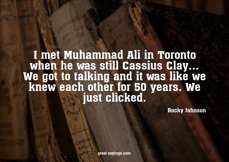 I met Muhammad Ali in Toronto when he was still Cassius