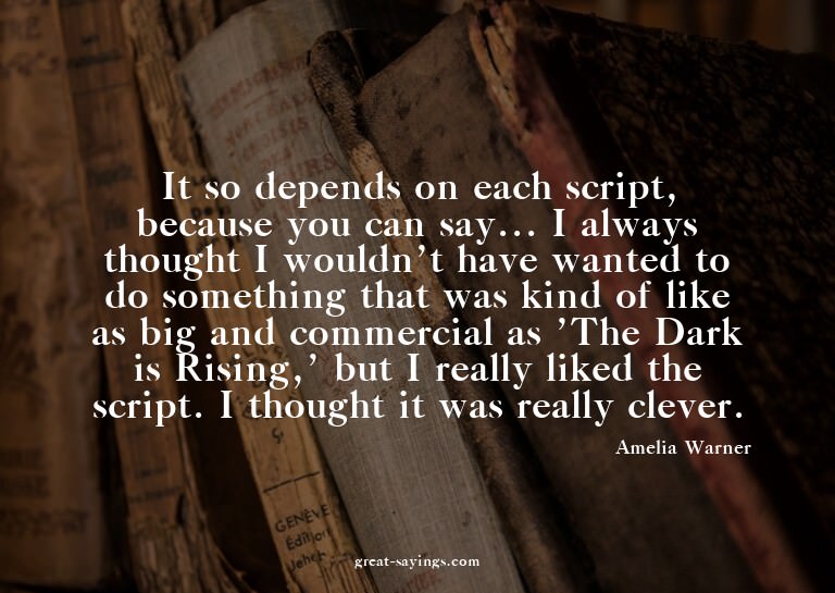 It so depends on each script, because you can say... I