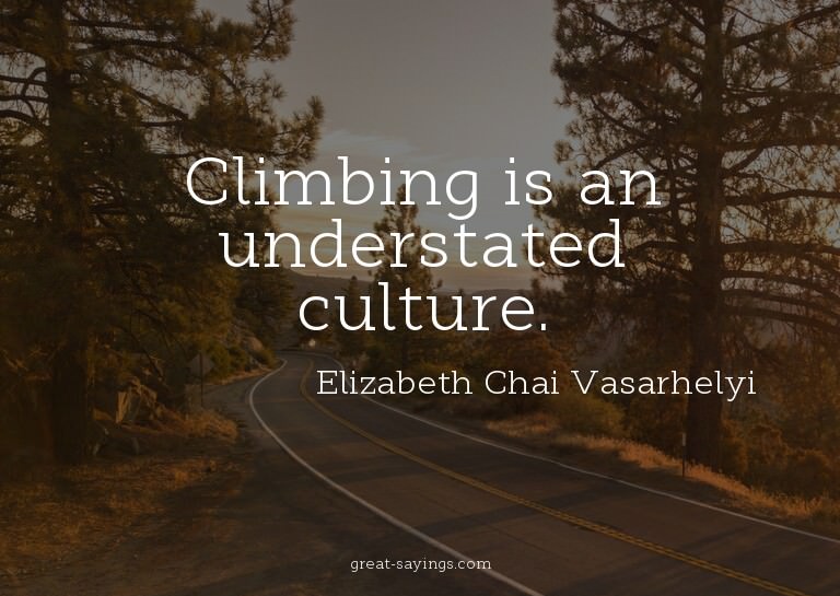 Climbing is an understated culture.

