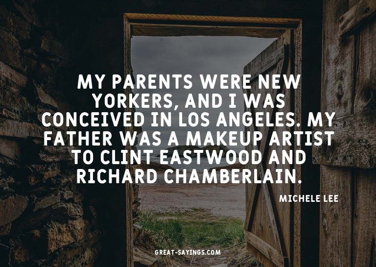 My parents were New Yorkers, and I was conceived in Los