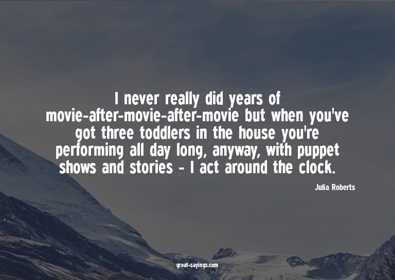 I never really did years of movie-after-movie-after-mov