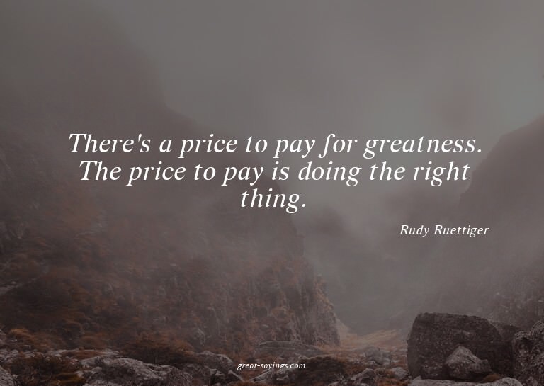 There's a price to pay for greatness. The price to pay