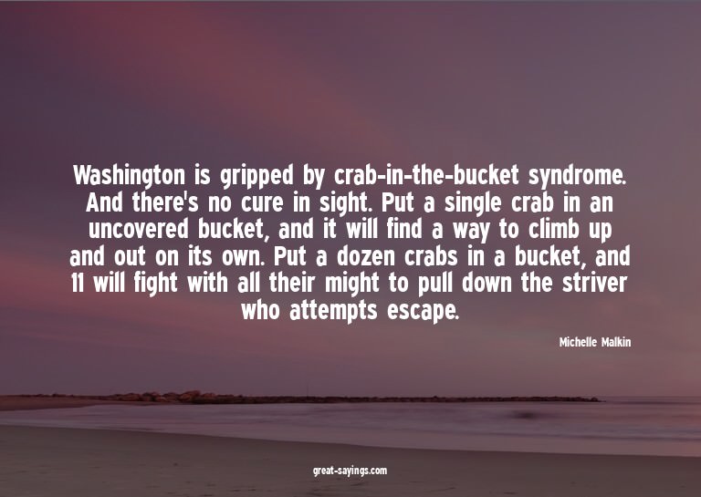 Washington is gripped by crab-in-the-bucket syndrome. A
