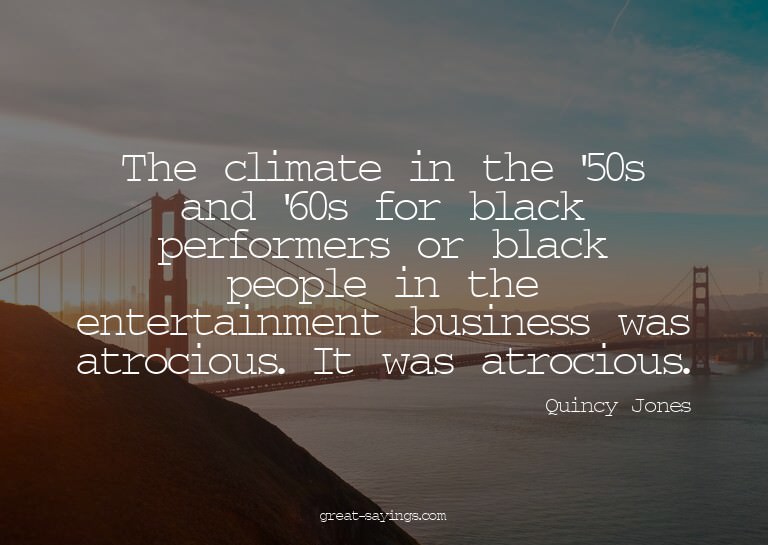 The climate in the '50s and '60s for black performers o