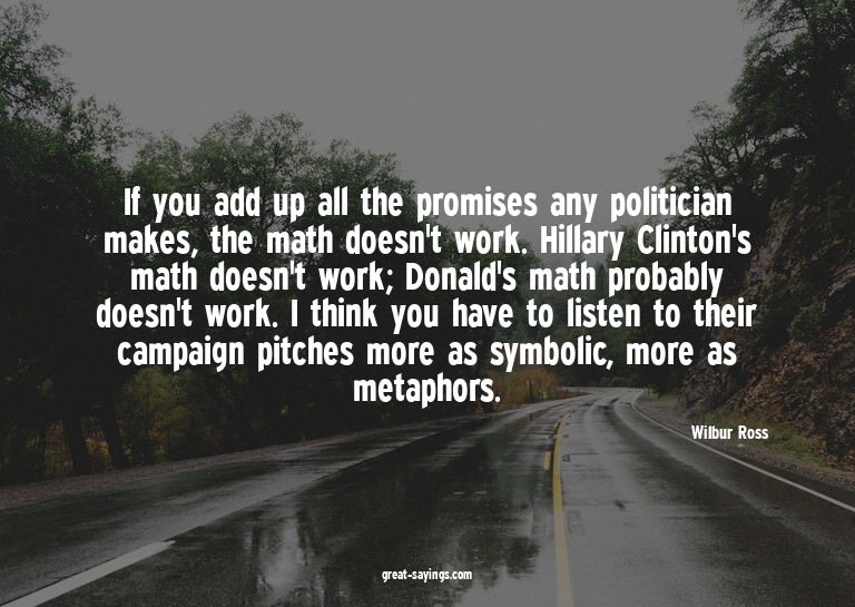If you add up all the promises any politician makes, th
