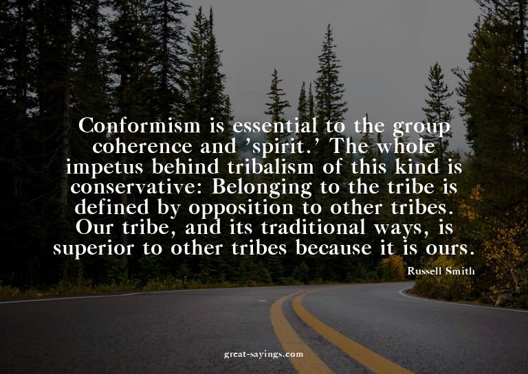 Conformism is essential to the group coherence and 'spi