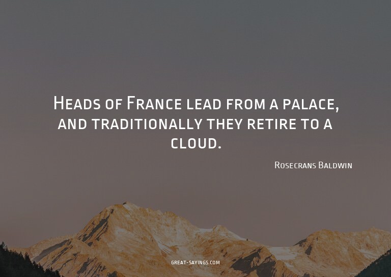 Heads of France lead from a palace, and traditionally t