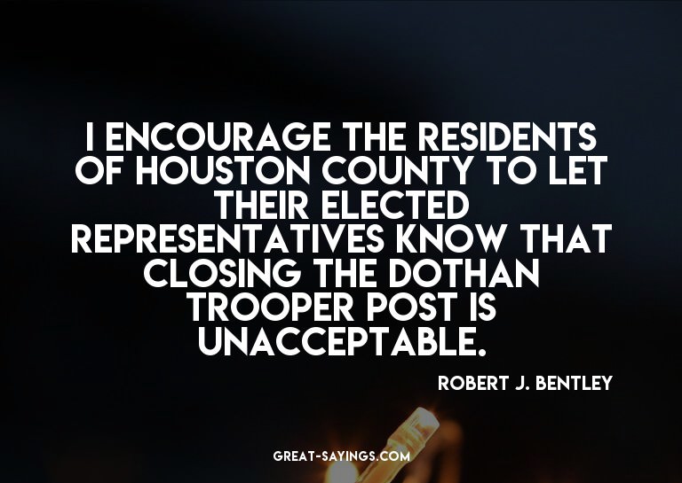 I encourage the residents of Houston County to let thei