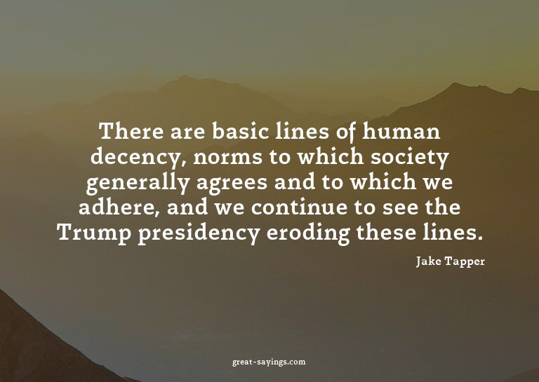 There are basic lines of human decency, norms to which