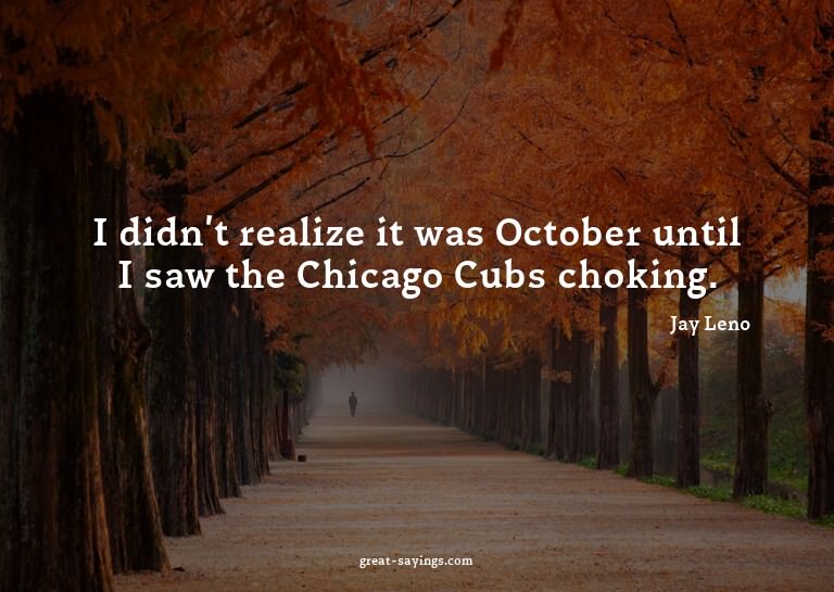 I didn't realize it was October until I saw the Chicago