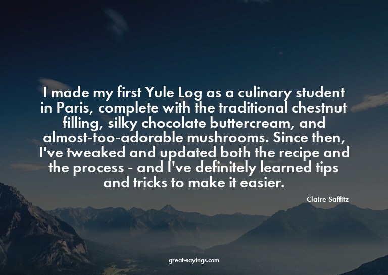 I made my first Yule Log as a culinary student in Paris