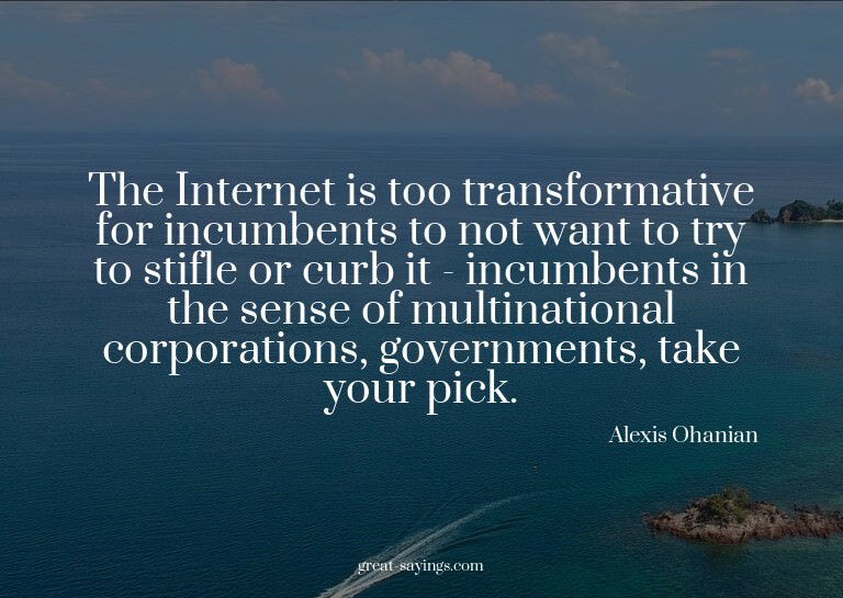The Internet is too transformative for incumbents to no
