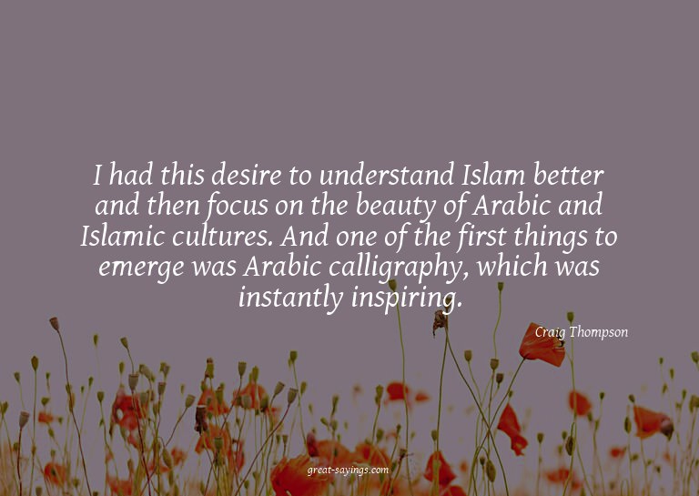 I had this desire to understand Islam better and then f