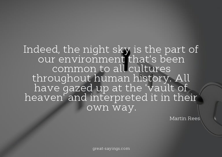 Indeed, the night sky is the part of our environment th
