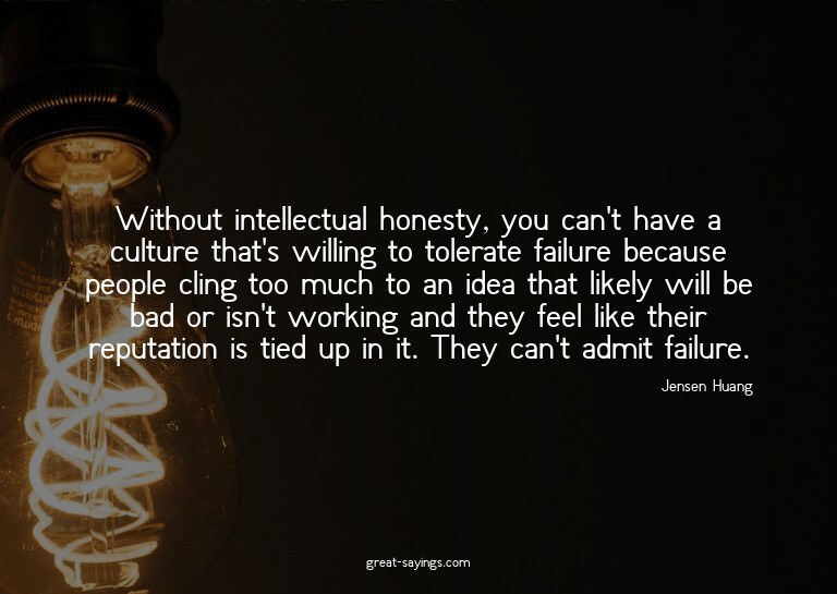Without intellectual honesty, you can't have a culture