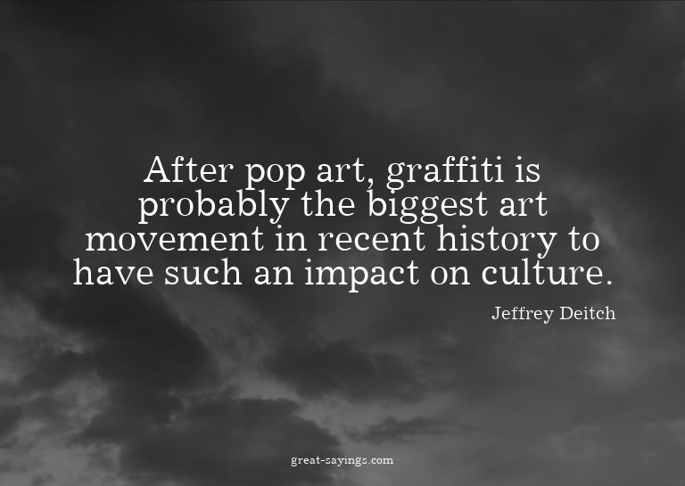 After pop art, graffiti is probably the biggest art mov