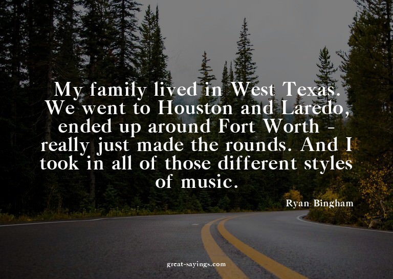 My family lived in West Texas. We went to Houston and L
