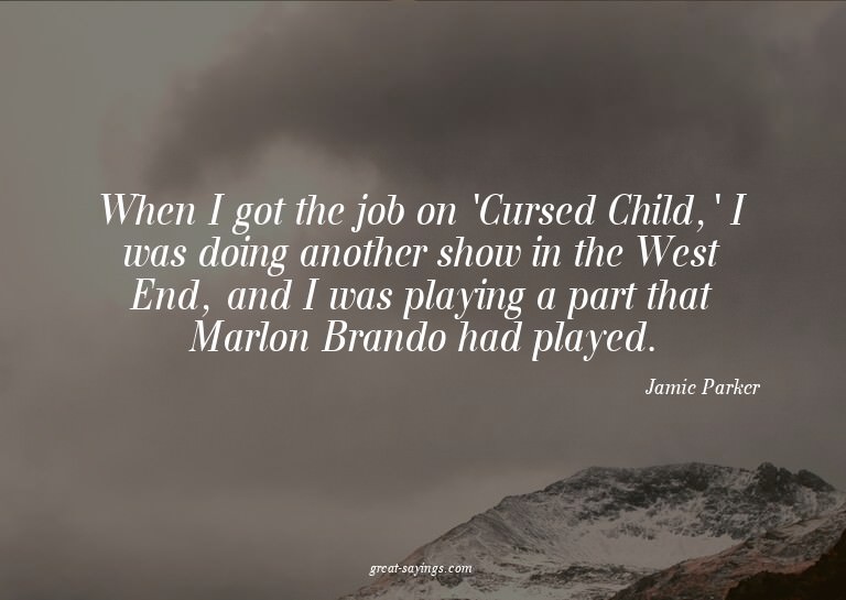 When I got the job on 'Cursed Child,' I was doing anoth